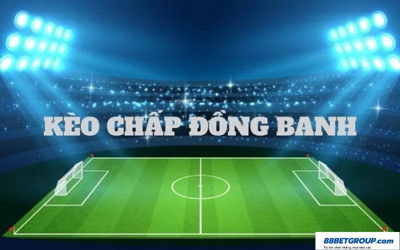 Cách đọc kèo chấp đồng banh