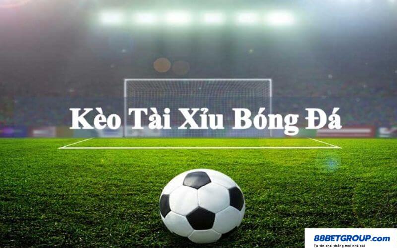 Kèo tài xỉu trong bóng đá là gì