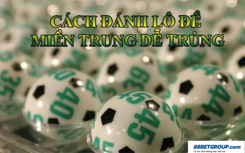 Cách đánh lô đề miền Trung