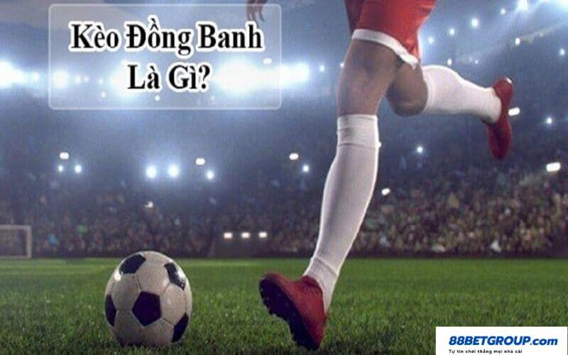 Kèo đồng banh là gì