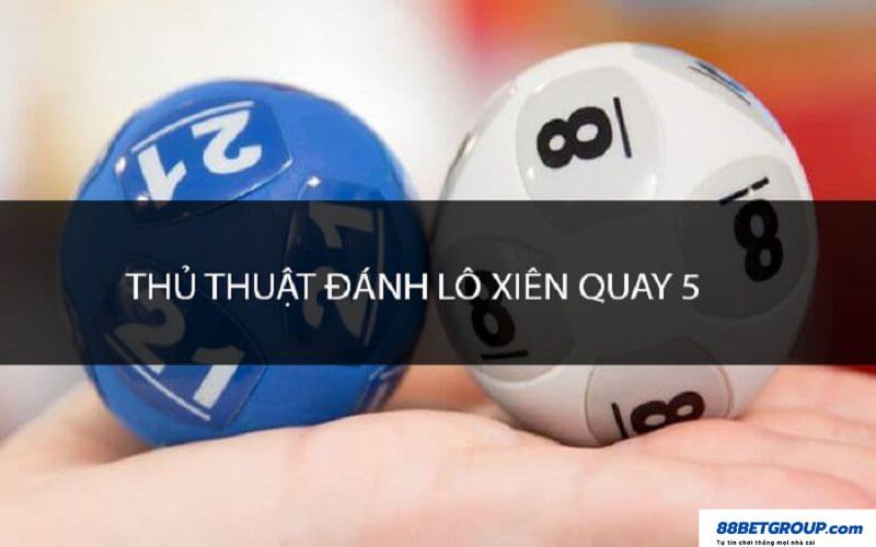 Cách đánh lô xiên quay 5